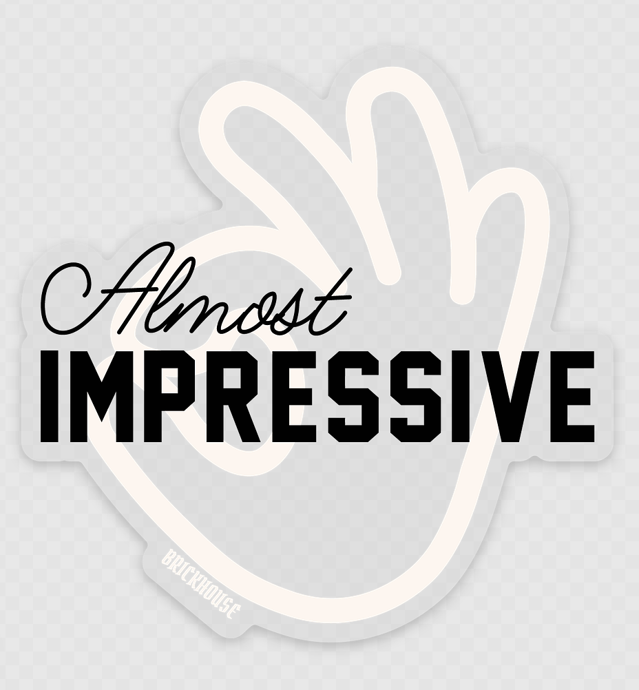 Sticker with 'Almost IMPRESSIVE' text on a clear  background